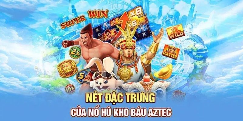 Ưu điểm nổi bật của kho báu aztec tại 99ok
