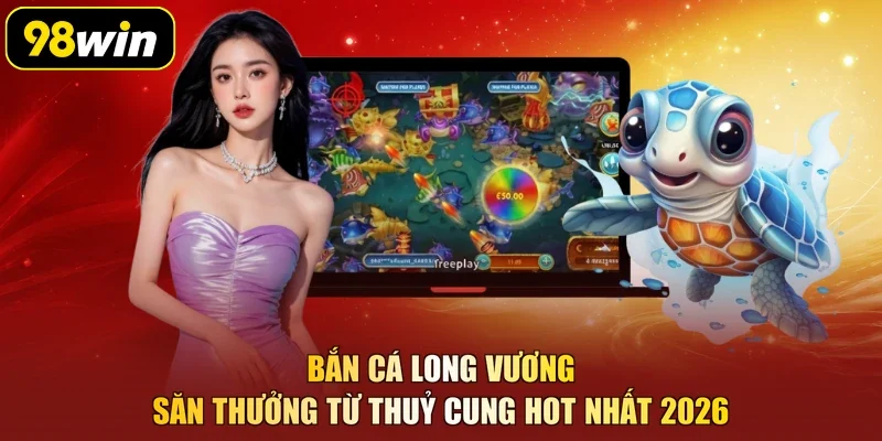 Bắn Cá Long Vương - Săn Thưởng Từ Thuỷ Cung Hot Nhất 2026