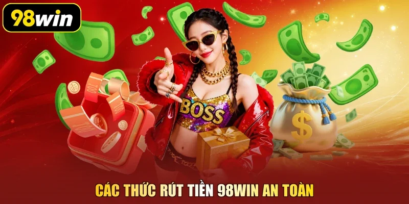 Các thức rút tiền 98Win an toàn