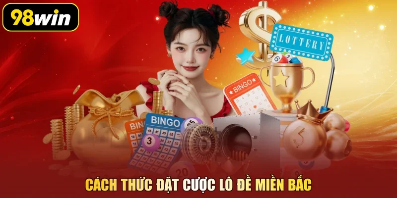 Cách thức đặt cược lô đề miền Bắc
