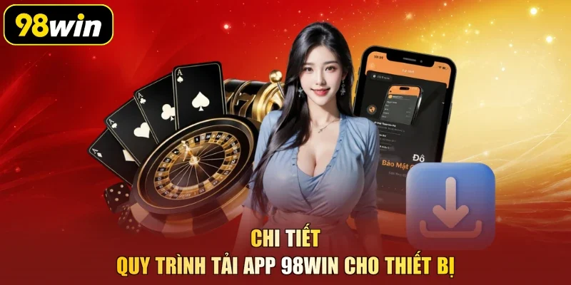 Chi tiết quy trình tải app 98Win cho thiết bị