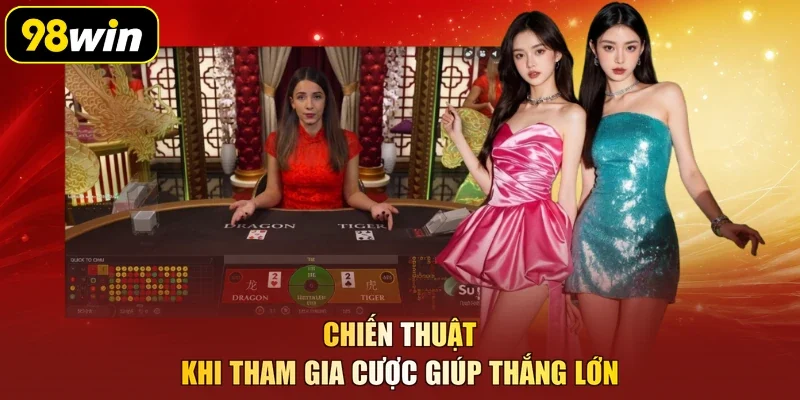 Chiến thuật khi tham gia cược giúp thắng lớn