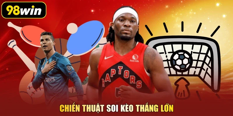 Chiến thuật soi kèo thắng lớn
