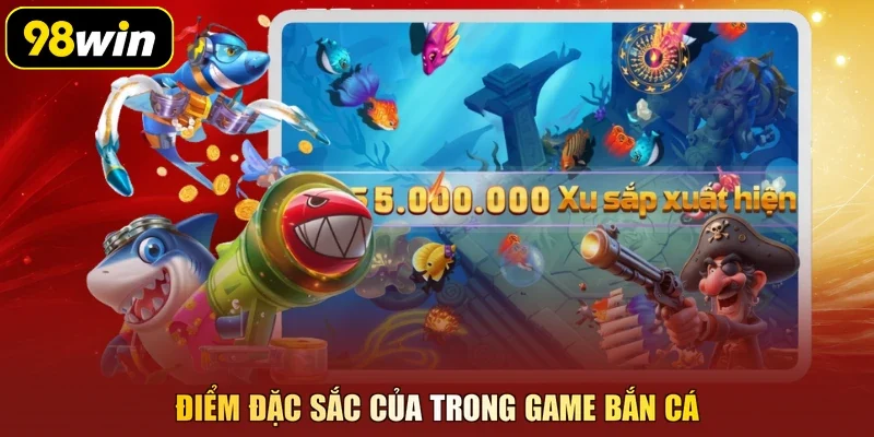 Điểm đặc sắc của trong game bắn cá