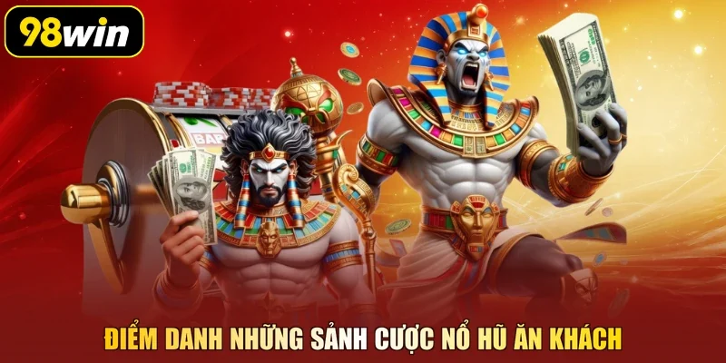 Điểm danh những sảnh cược nổ hũ ăn khách