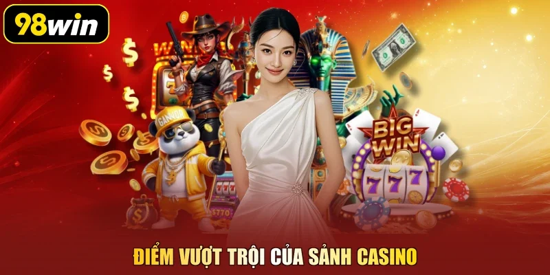 Điểm vượt trội của sảnh casino