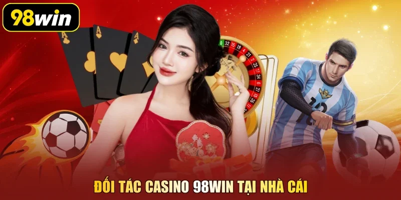 Đối tác casino 98Win tại nhà cái