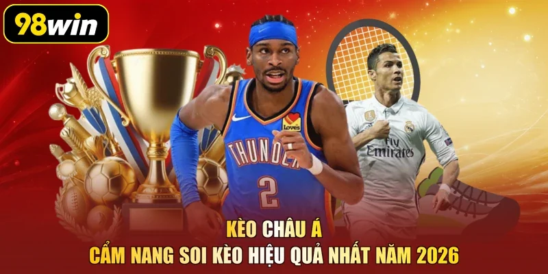 Kèo Châu Á - Cẩm Nang Soi Kèo Hiệu Quả Nhất Năm 2026