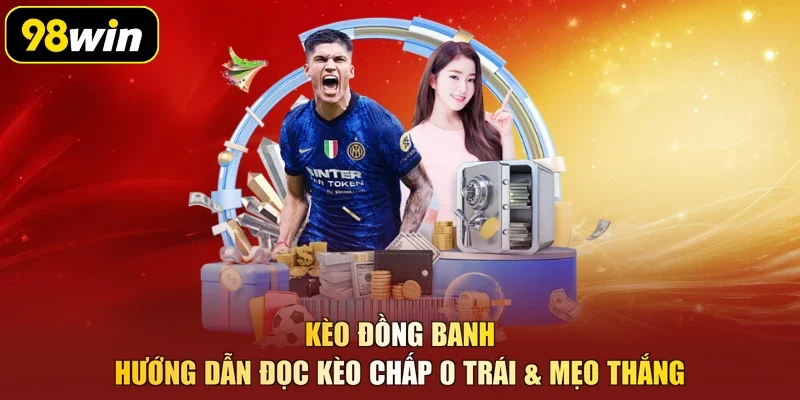 Kèo Đồng Banh – Hướng Dẫn Đọc Kèo Chấp 0 Trái & Mẹo Thắng