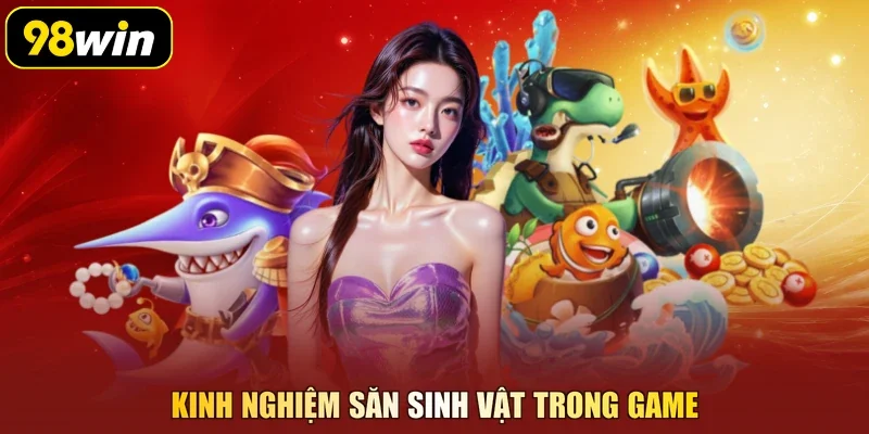 Kinh nghiệm săn sinh vật trong game