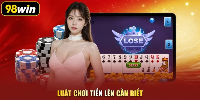 Luật chơi tiến lên cần biết