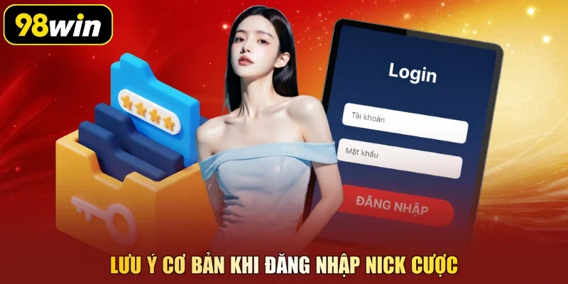 Lưu ý cơ bản khi đăng nhập nick cược