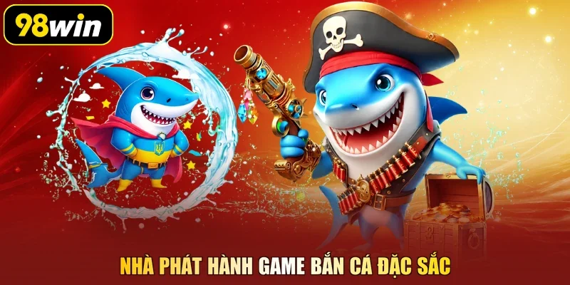Nhà phát hành game bắn cá đặc sắc