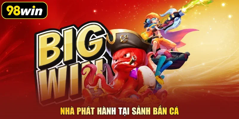 Nhà phát hành tại sảnh bắn cá