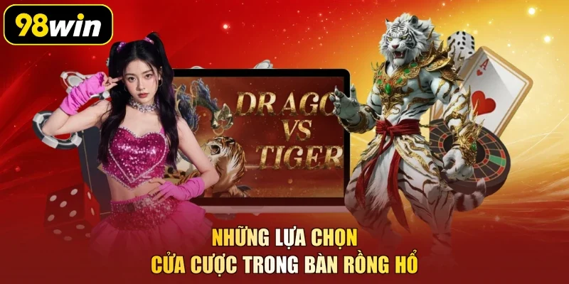 Những lựa chọn cửa cược trong bàn Rồng Hổ