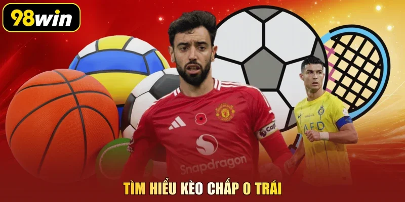 Tìm hiểu kèo chấp 0 trái