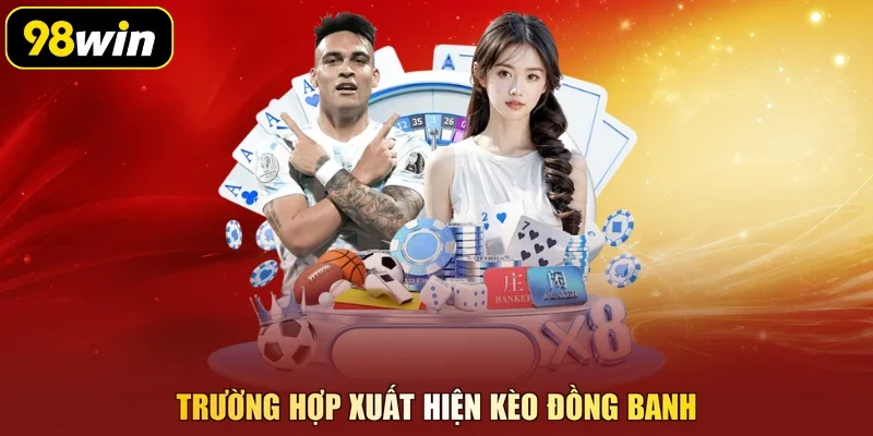 Trường hợp xuất hiện kèo đồng banh