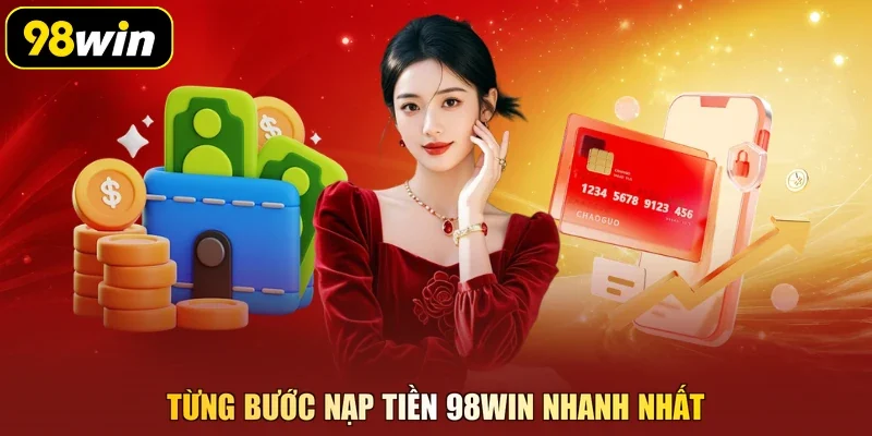Từng bước nạp tiền 98Win nhanh nhất