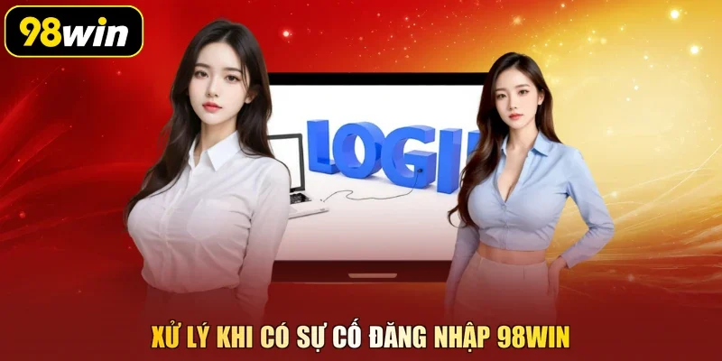 Xử lý khi có sự cố đăng nhập 98Win